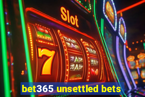 bet365 unsettled bets